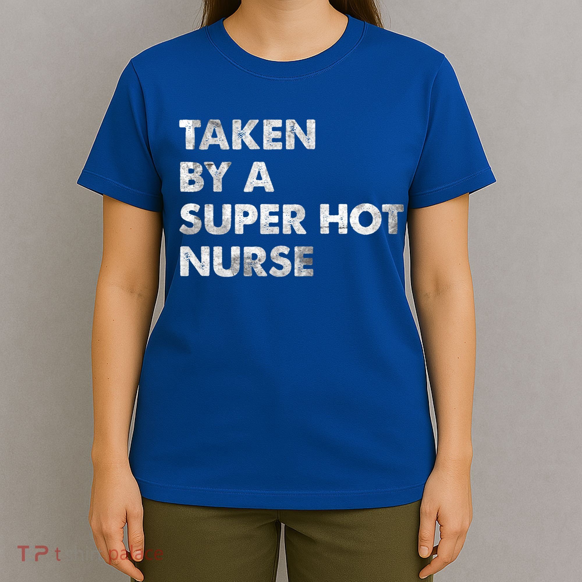 Taken By A Super Hot Nurse Friend Husband Gift T-Shirt