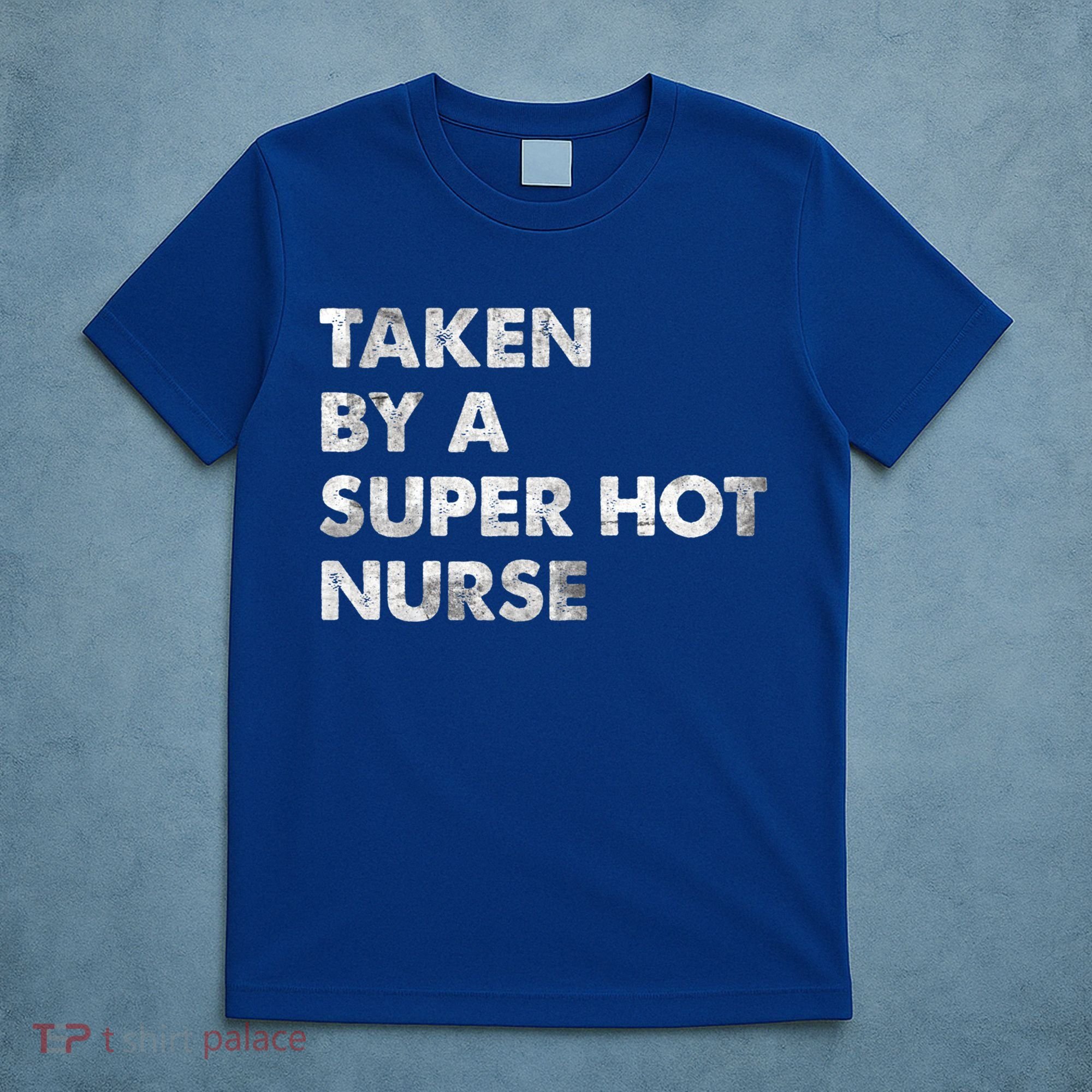 Taken By A Super Hot Nurse Friend Husband Gift T-Shirt