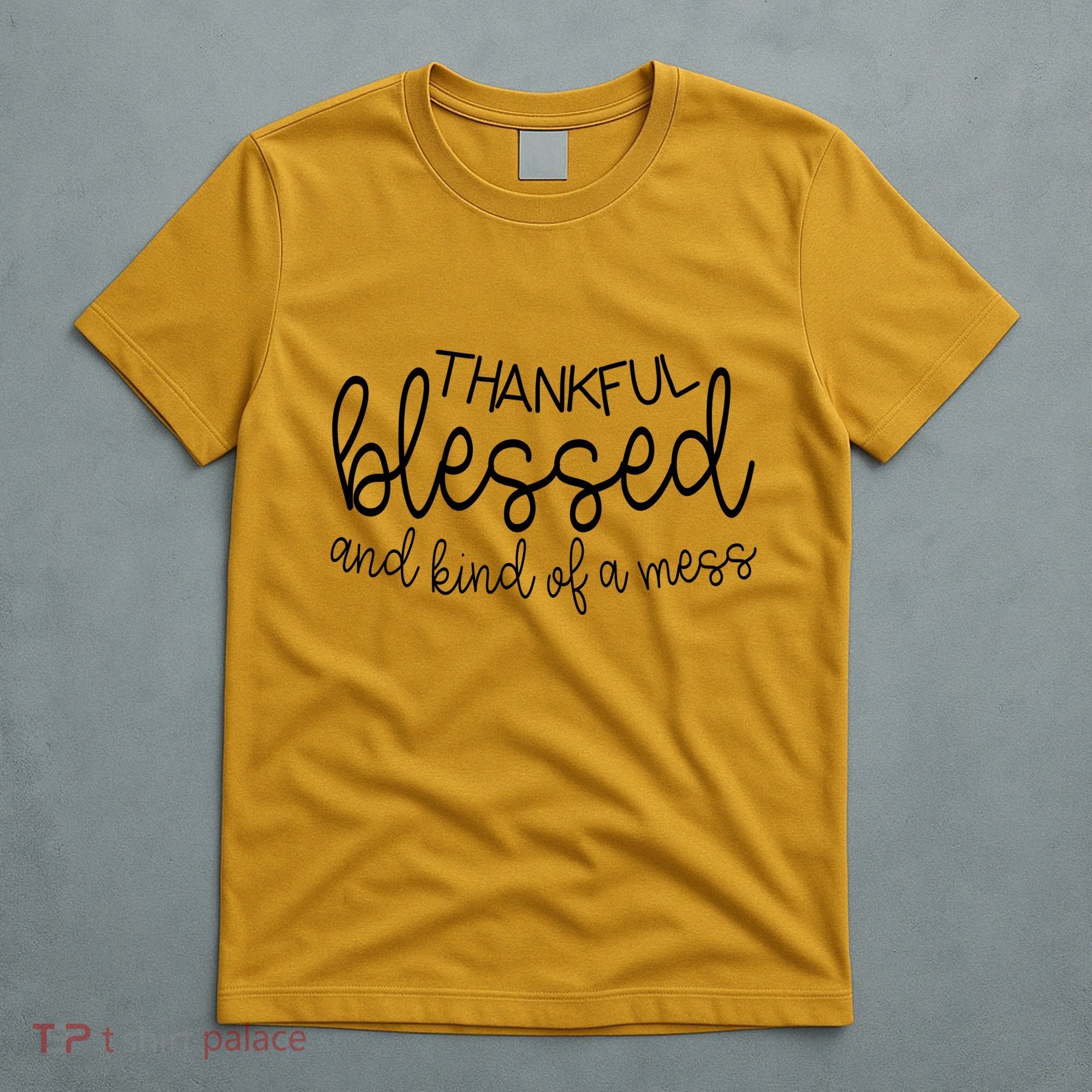 Thankful Blessed And Kind Of A Mess Funny T-Shirt