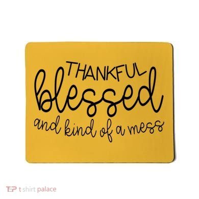 Thankful Blessed And Kind Of A Mess Funny Mousepad
