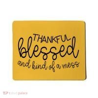 Thankful Blessed And Kind Of A Mess Funny Mousepad thumb 0