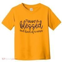 Thankful Blessed And Kind Of A Mess Funny Toddler T-Shirt thumb 0