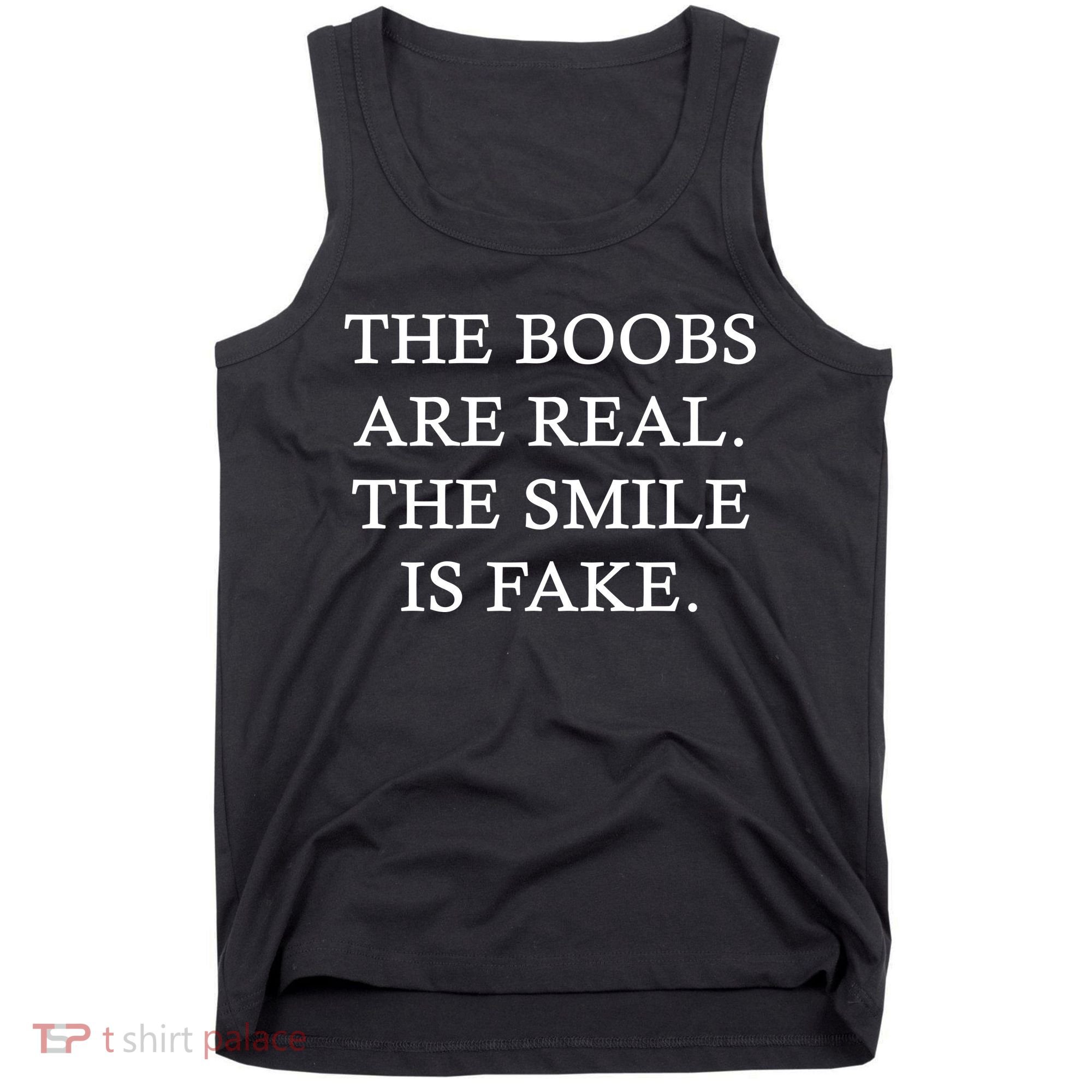The Boobs Are Real The Smile Is Fake Funny Tank Top