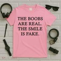 The Boobs Are Real The Smile Is Fake Funny T-Shirt thumb 5
