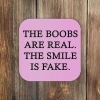 The Boobs Are Real The Smile Is Fake Funny Coaster thumb 0