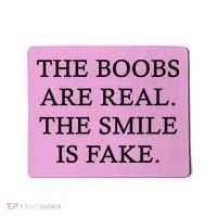The Boobs Are Real The Smile Is Fake Funny Mousepad thumb 0