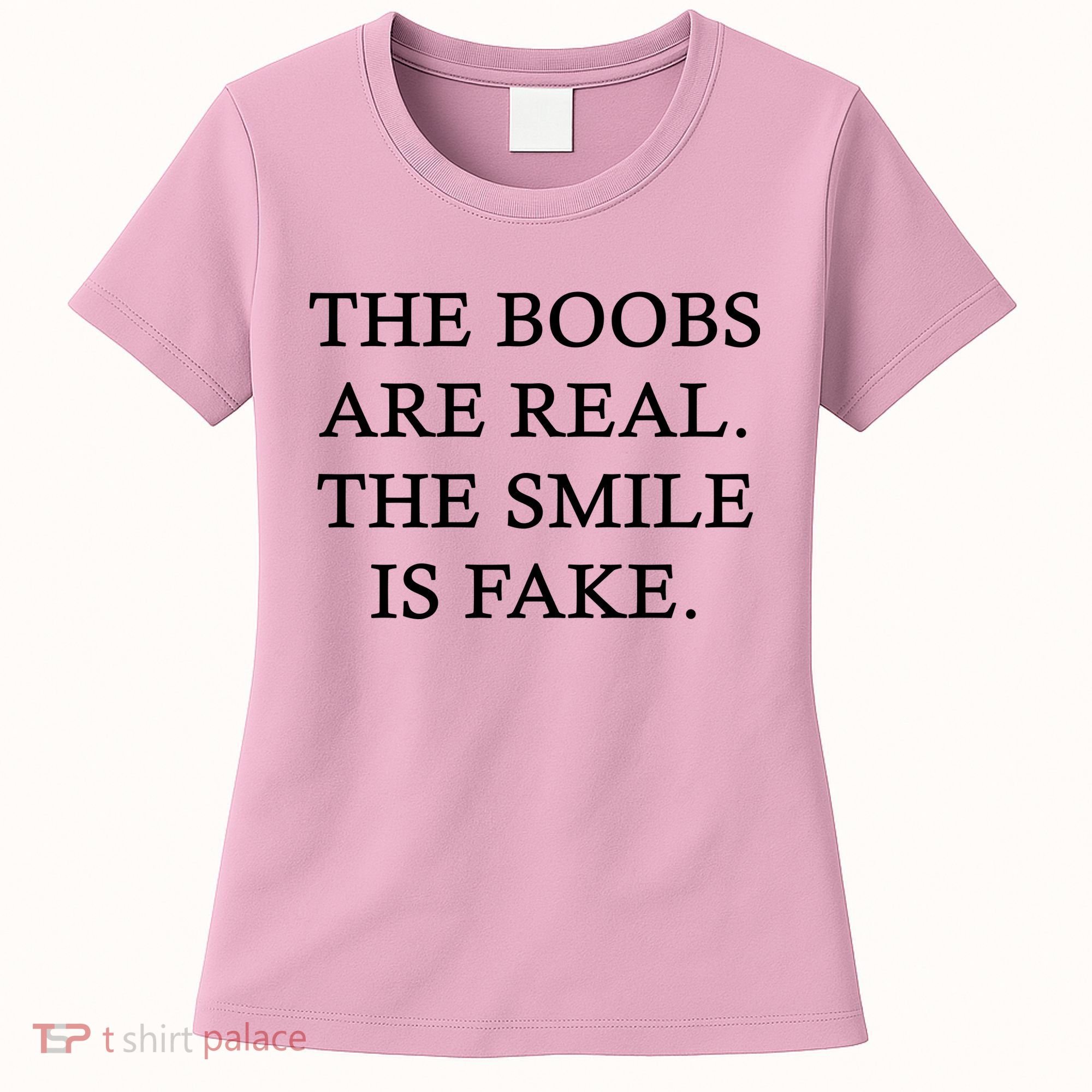 The Boobs Are Real The Smile Is Fake Funny Women's T-Shirt