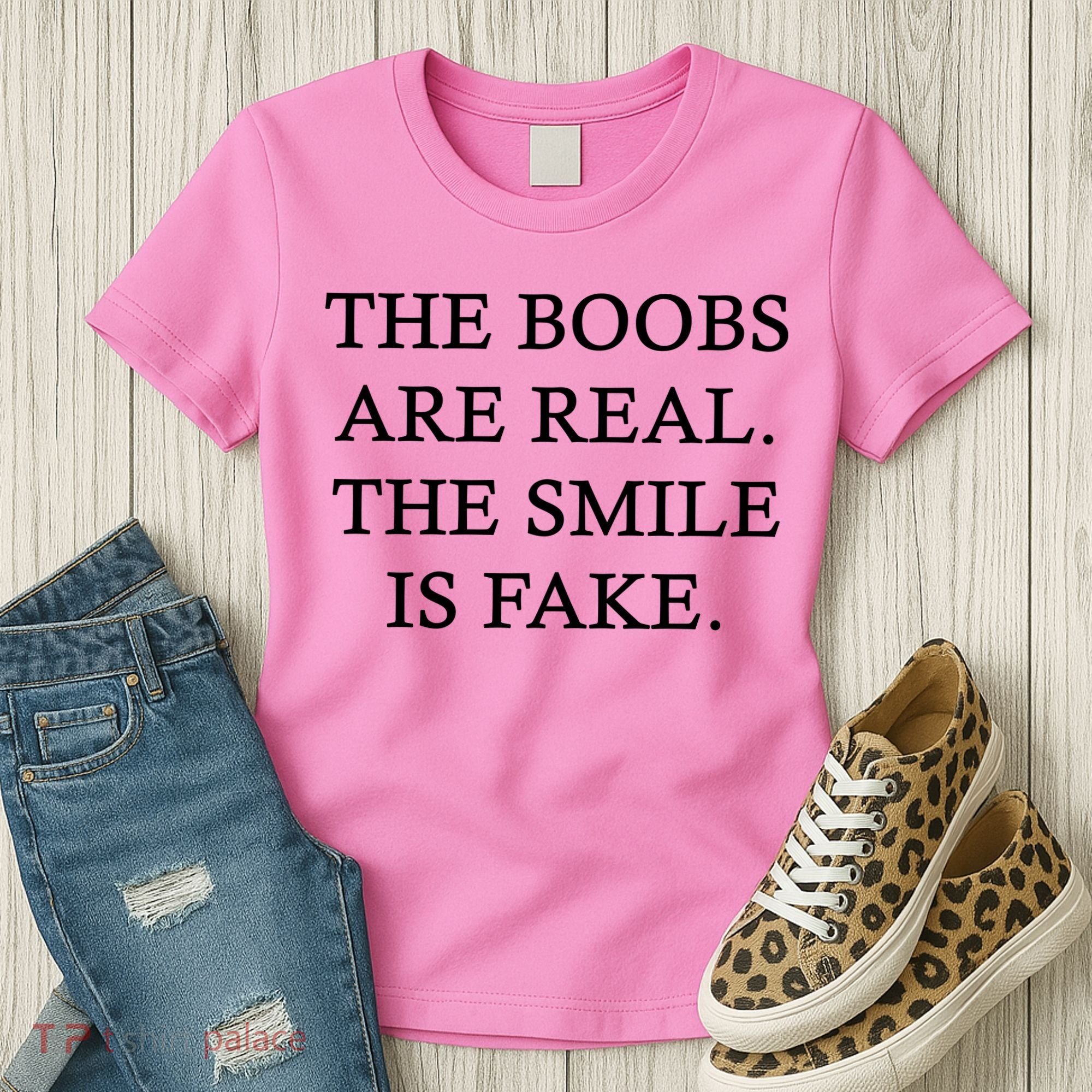 The Boobs Are Real The Smile Is Fake Funny Women's T-Shirt