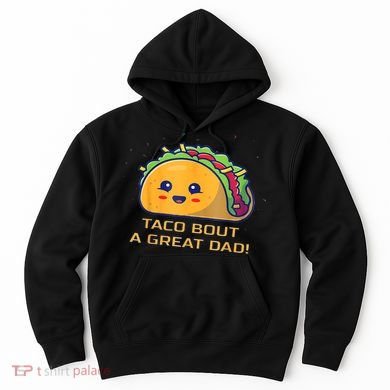 Taco Bout A Great Dad! Funny Dad Joke Hoodie