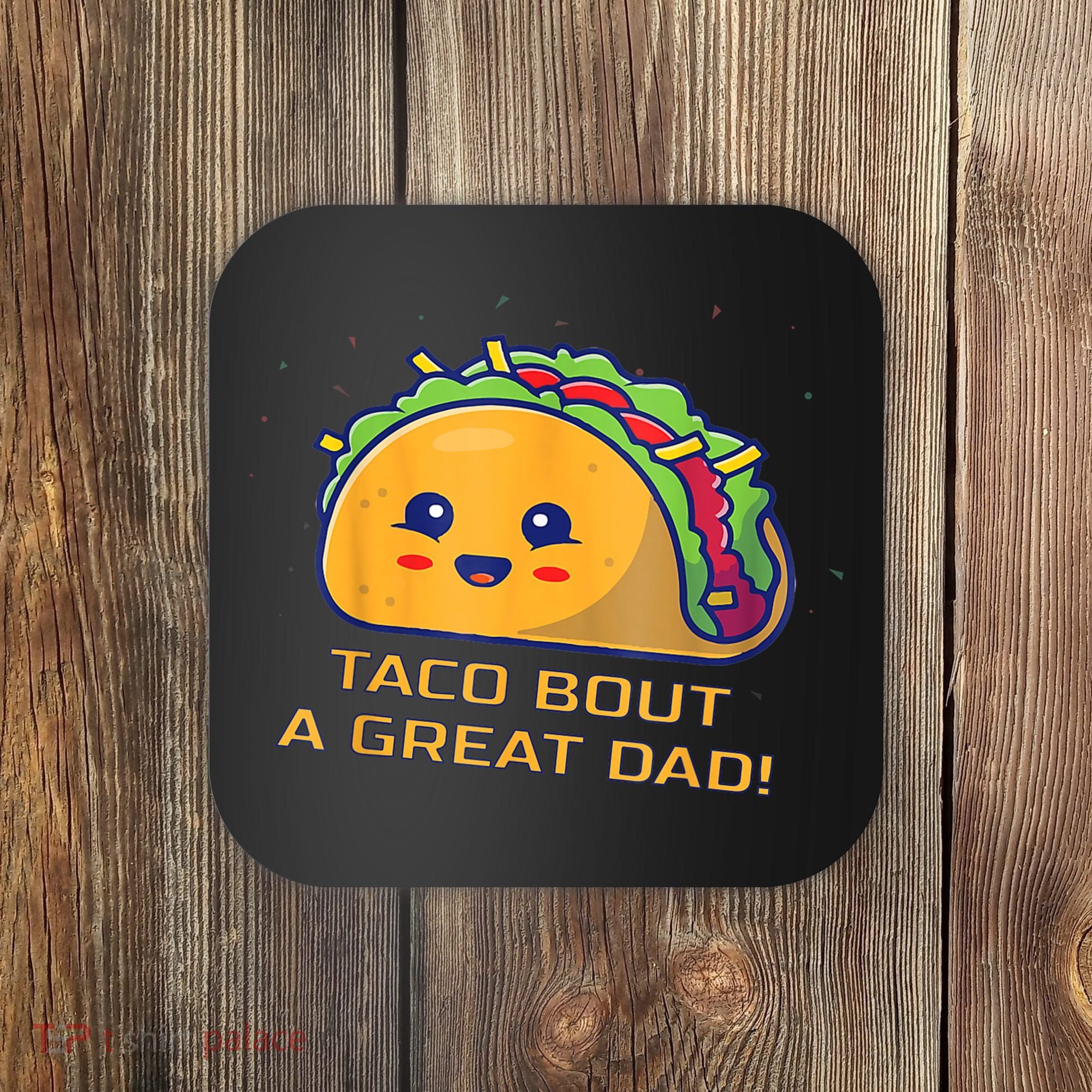 Taco Bout A Great Dad! Funny Dad Joke Coaster