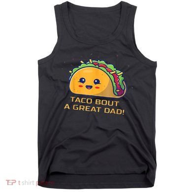 Taco Bout A Great Dad! Funny Dad Joke Tank Top
