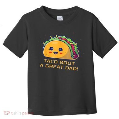 Taco Bout A Great Dad! Funny Dad Joke Toddler T-Shirt