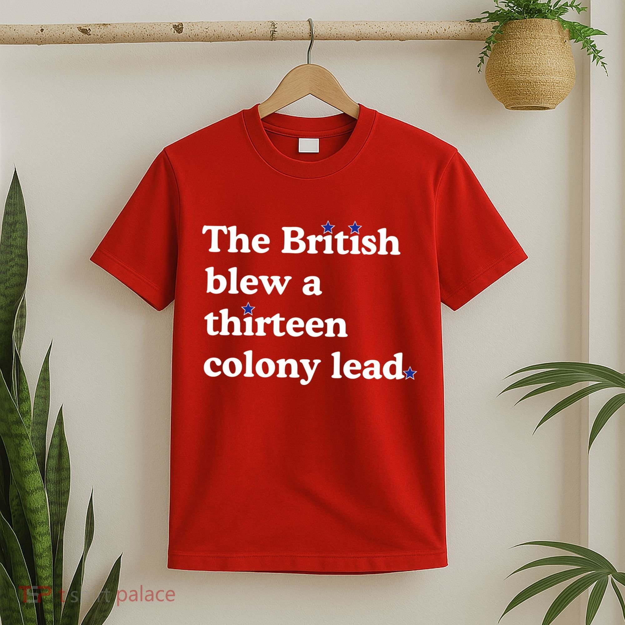 The British Blew A Thirteen Colony Lead T-Shirt