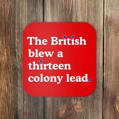 The British Blew A Thirteen Colony Lead Coaster