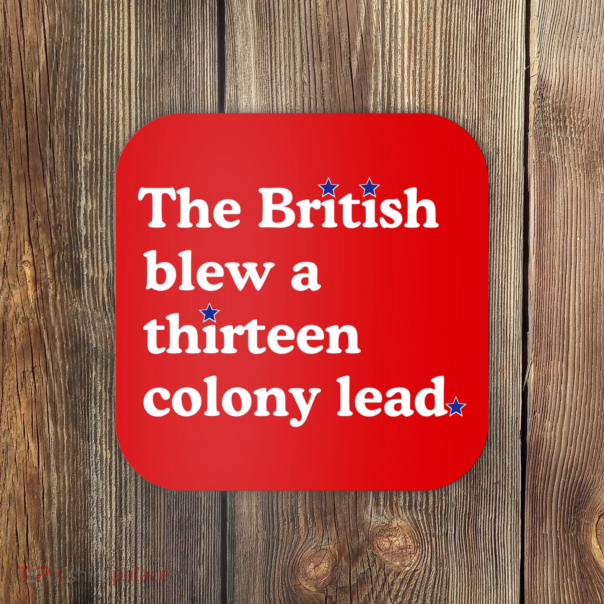 The British Blew A Thirteen Colony Lead Coaster