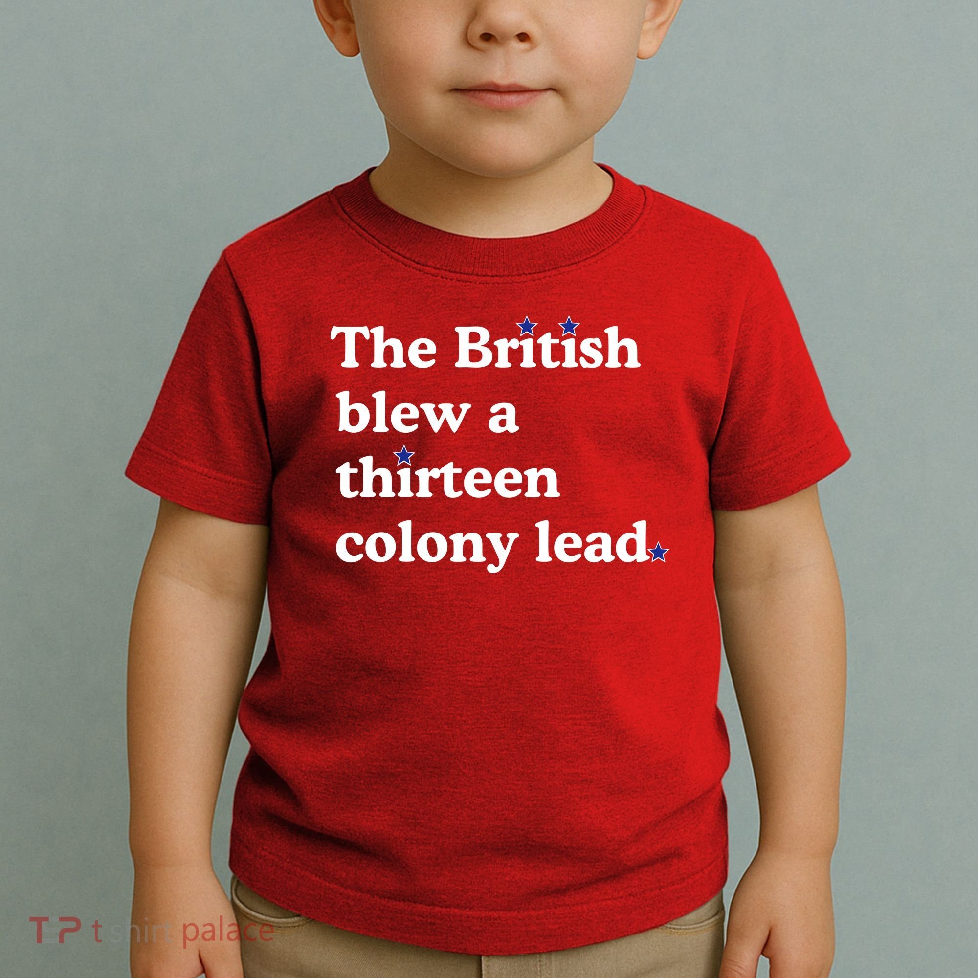 The British Blew A Thirteen Colony Lead Toddler T-Shirt