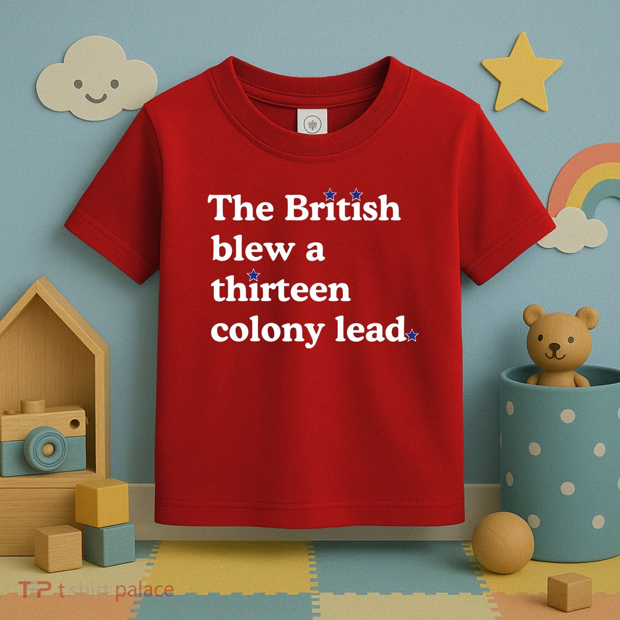 The British Blew A Thirteen Colony Lead Toddler T-Shirt