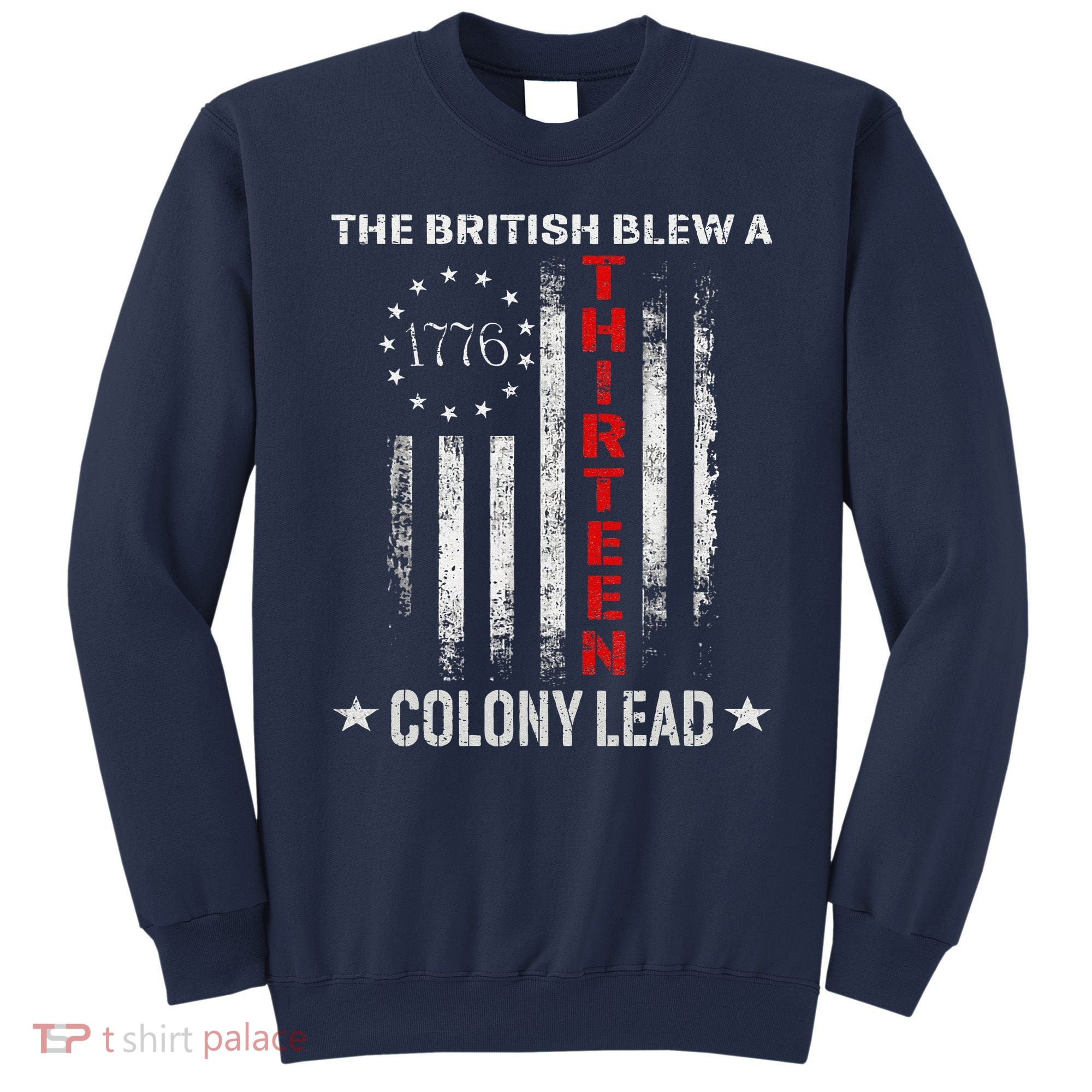 The British Blew A 13 Colony Lead Funny 4th Of July Sweatshirt
