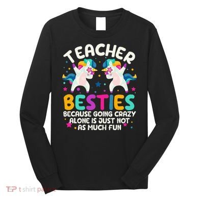 Teacher Besties Because Going Crazy Alone Back To School Long Sleeve Shirt