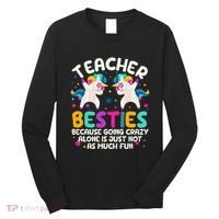 Teacher Besties Because Going Crazy Alone Back To School Long Sleeve Shirt thumb 0