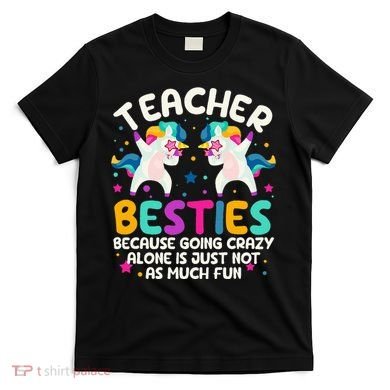 Teacher Besties Because Going Crazy Alone Back To School T-Shirt