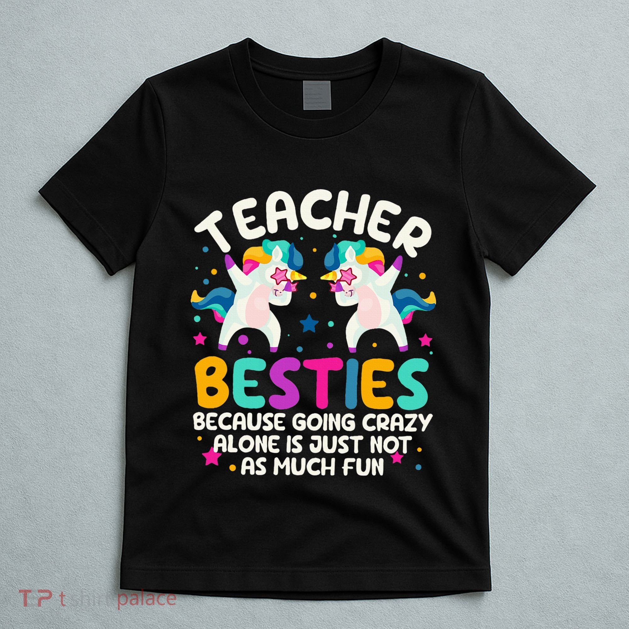 Teacher Besties Because Going Crazy Alone Back To School T-Shirt