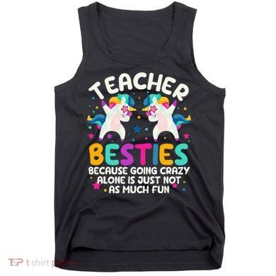 Teacher Besties Because Going Crazy Alone Back To School Tank Top