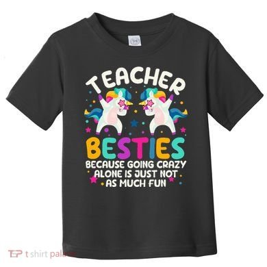 Teacher Besties Because Going Crazy Alone Back To School Toddler T-Shirt
