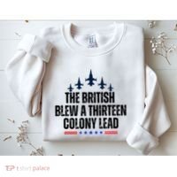 The British Blew A 13 Colony Lead Funny Patriotic Sweatshirt thumb 2