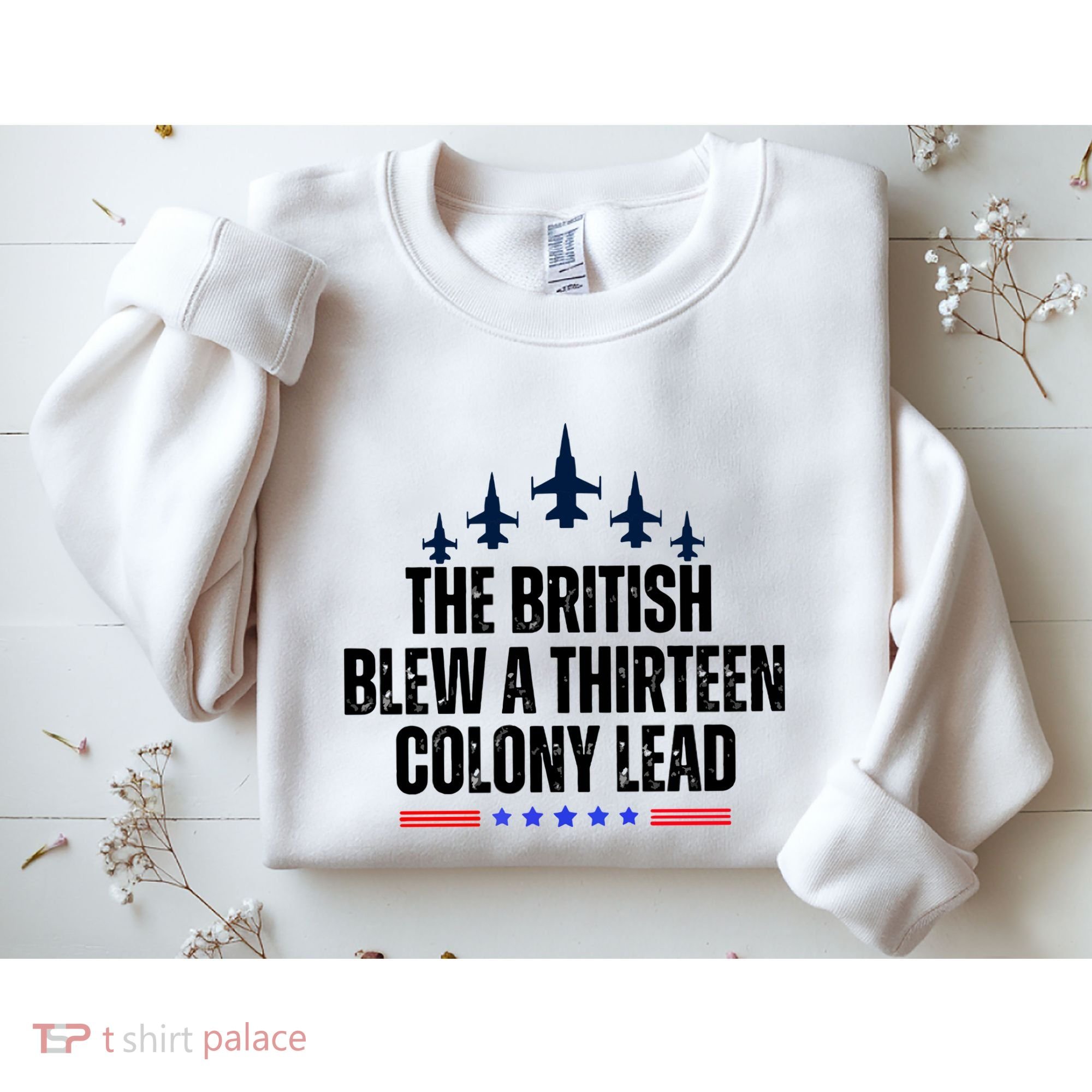 The British Blew A 13 Colony Lead Funny Patriotic Sweatshirt