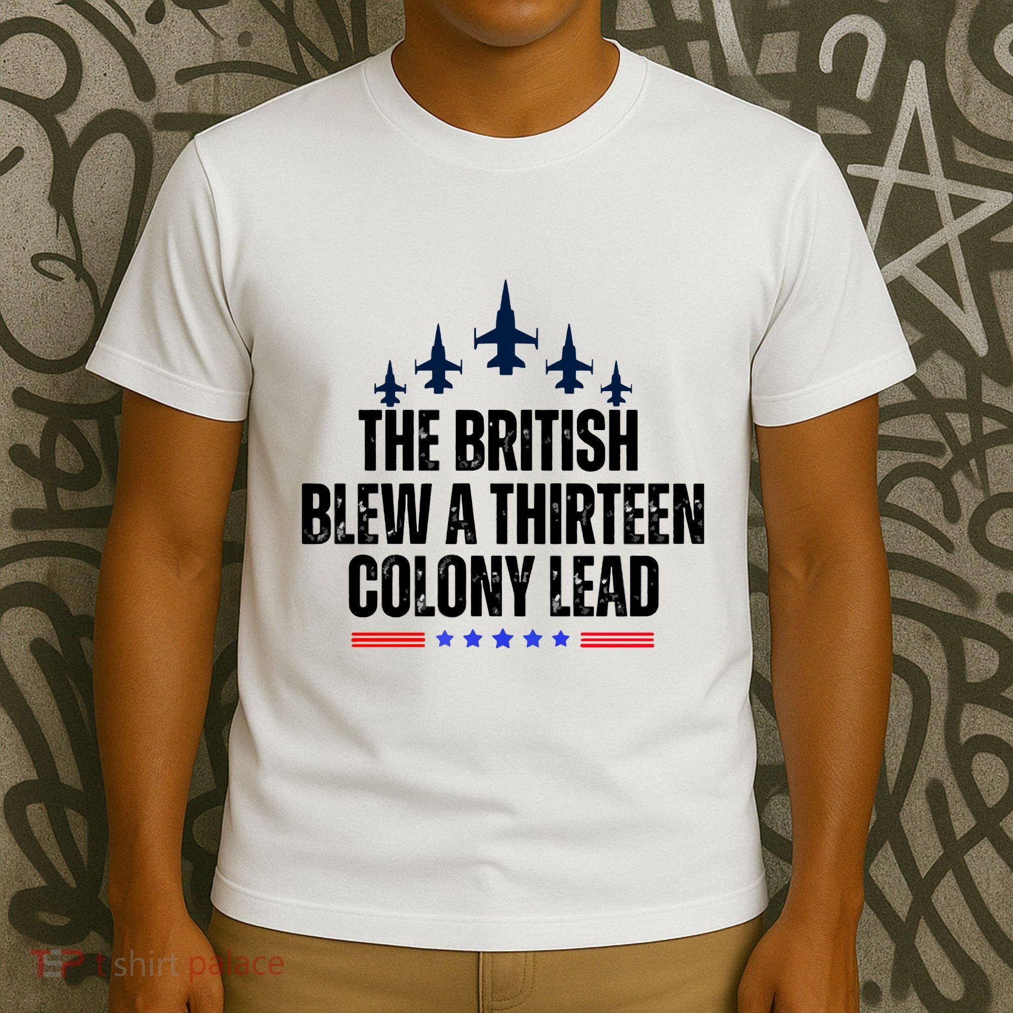 The British Blew A 13 Colony Lead Funny Patriotic T-Shirt