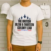 The British Blew A 13 Colony Lead Funny Patriotic T-Shirt thumb 6