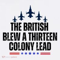 The British Blew A 13 Colony Lead Funny Patriotic T-Shirt thumb 7