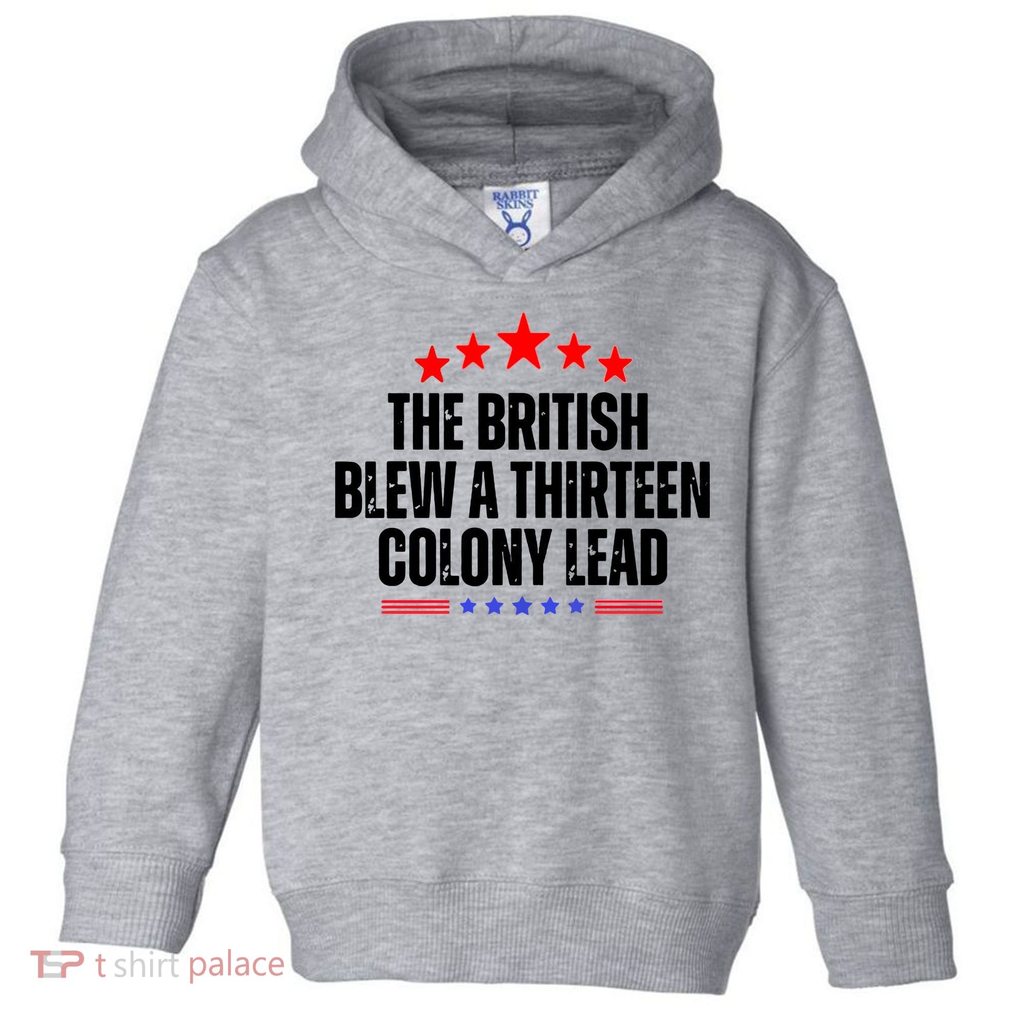 The British Blew A 13 Colony Lead Funny Historical Quote Toddler Hoodie