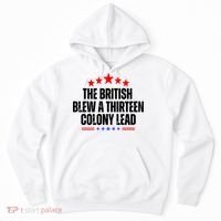The British Blew A 13 Colony Lead Funny Historical Quote Hoodie thumb 0