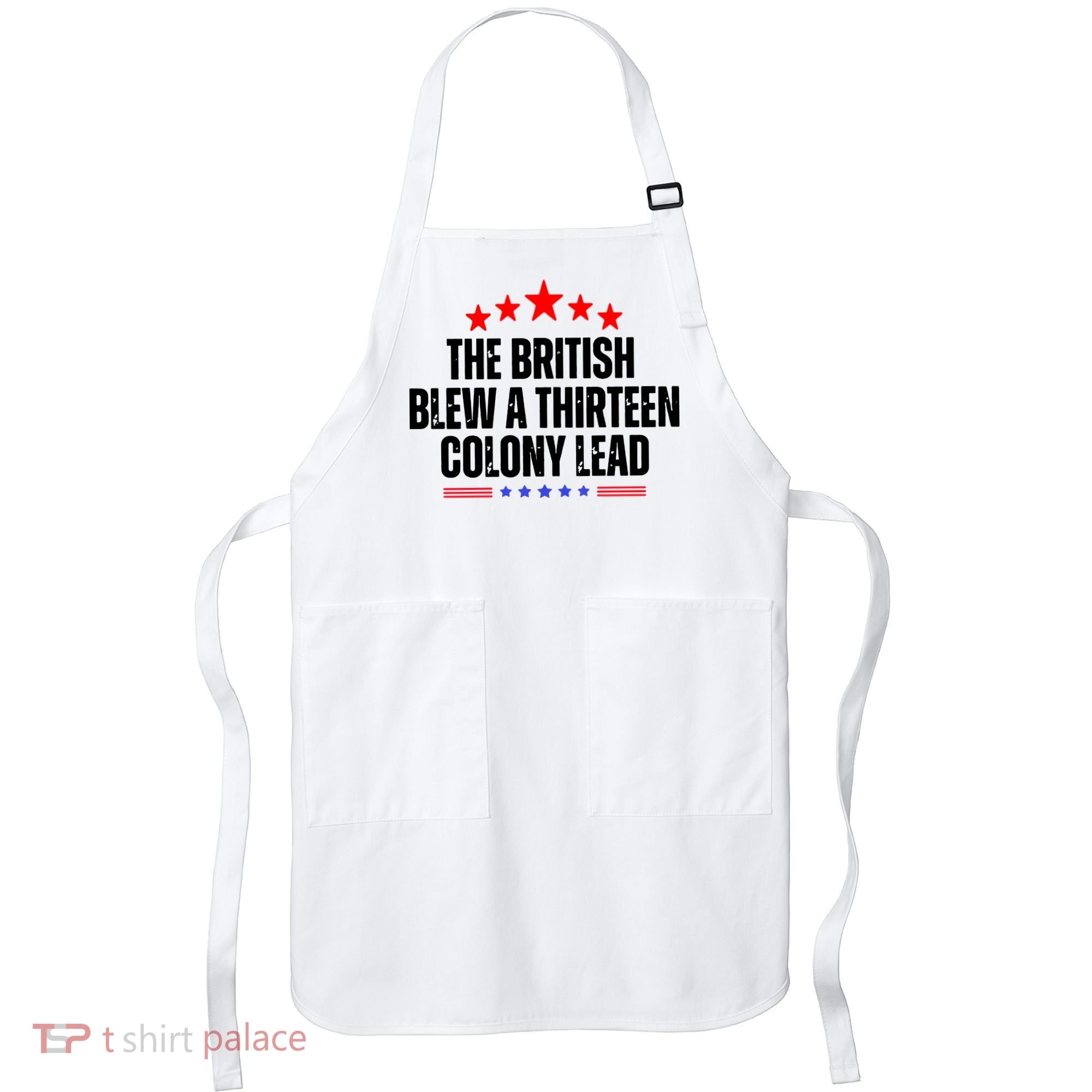The British Blew A 13 Colony Lead Funny Historical Quote Apron