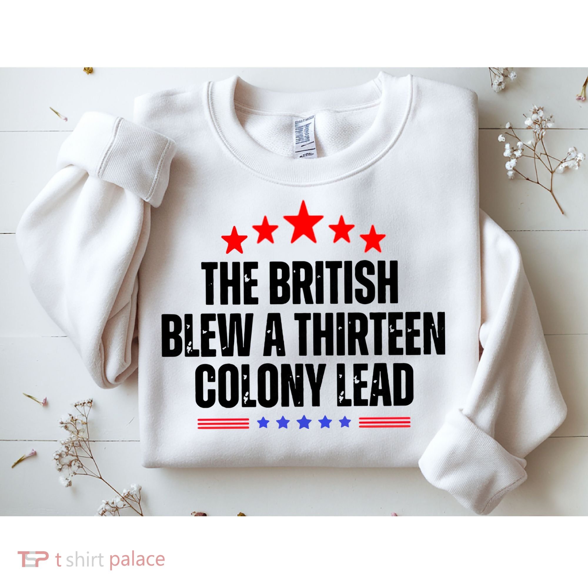 The British Blew A 13 Colony Lead Funny Historical Quote Sweatshirt
