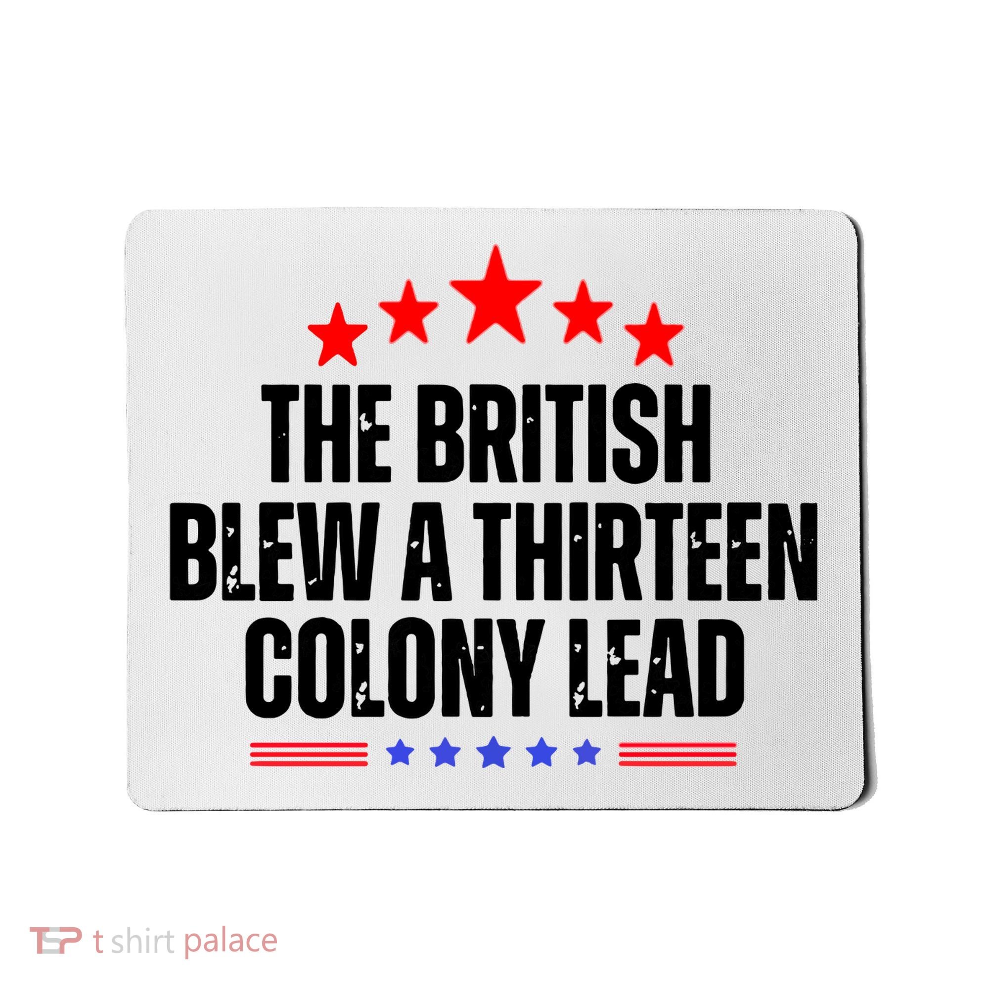 The British Blew A 13 Colony Lead Funny Historical Quote Mousepad