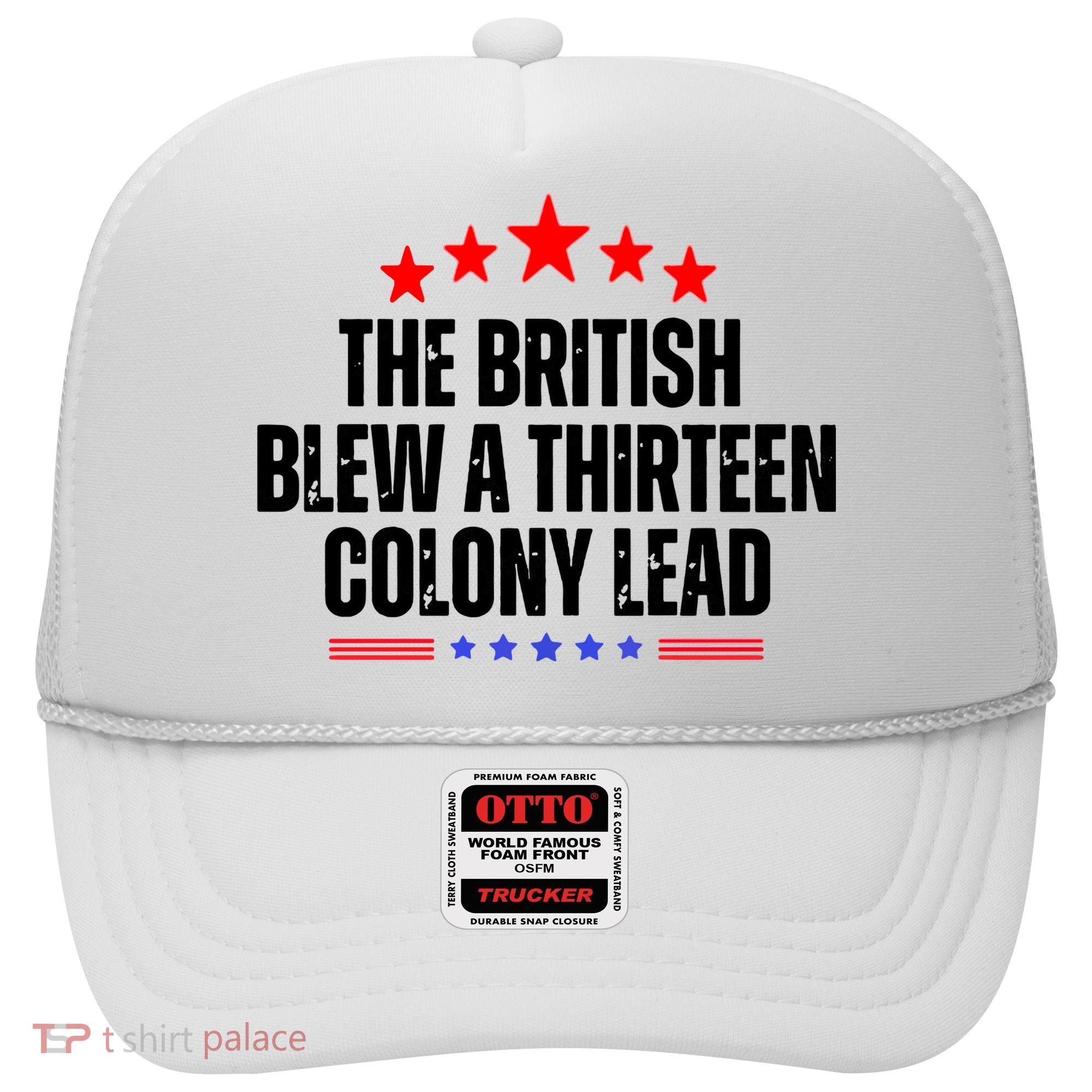 The British Blew A 13 Colony Lead Funny Historical Quote Hat