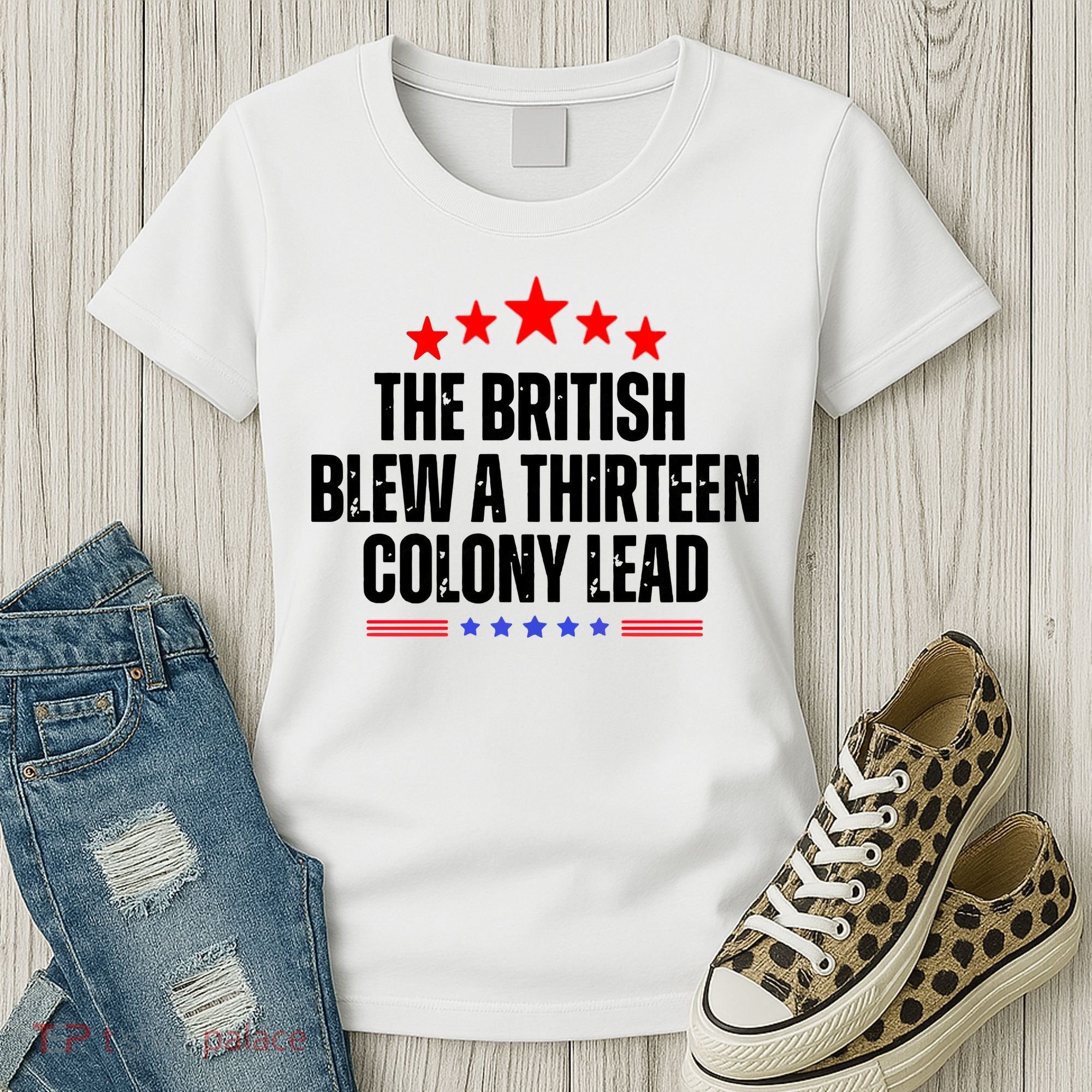 The British Blew A 13 Colony Lead Funny Historical Quote Women's T-Shirt