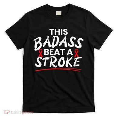 This Badass Beat A Stroke Awareness Brain Attack I Wear Red T-Shirt