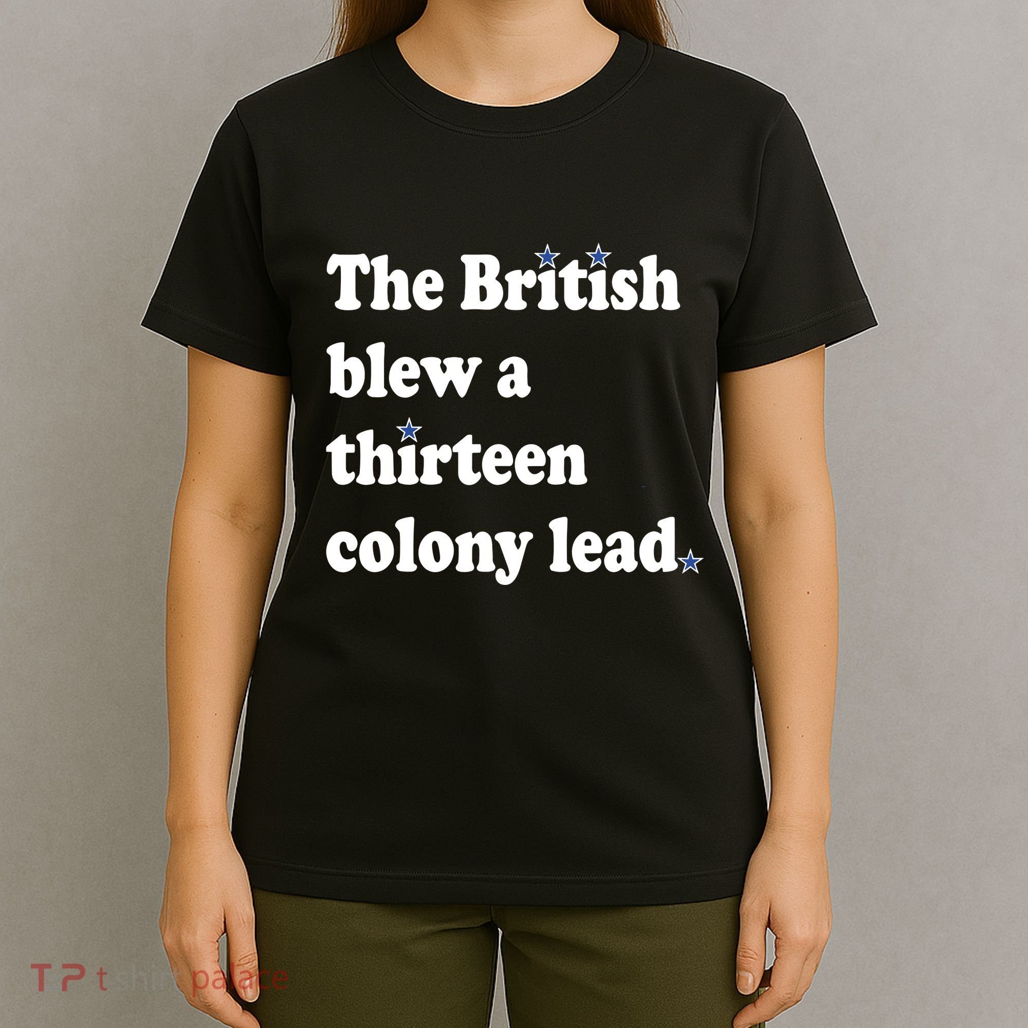The British Blew A Thirteen Colony Lead T-Shirt
