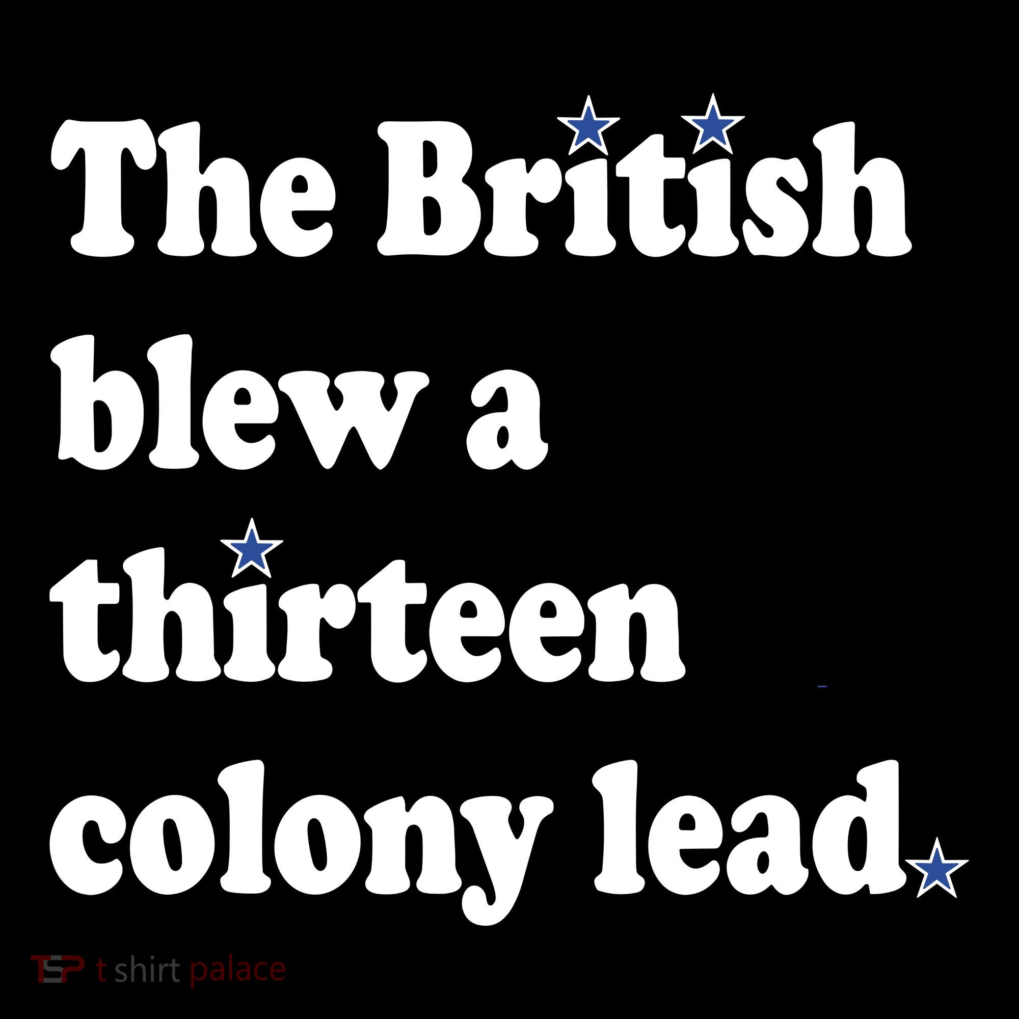 The British Blew A Thirteen Colony Lead T-Shirt