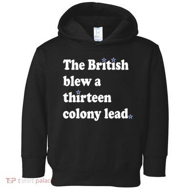 The British Blew A Thirteen Colony Lead Toddler Hoodie