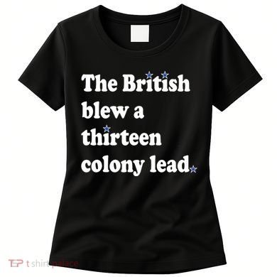 The British Blew A Thirteen Colony Lead Women's T-Shirt