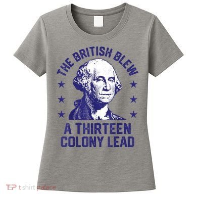 The British Blew A 13 Colony Lead Retro Us George Washington Women's T-Shirt