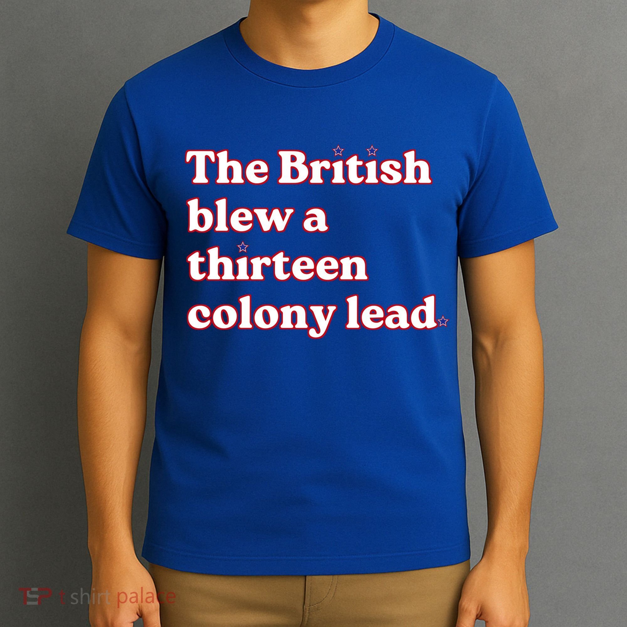 The British Blew A Thirteen Colony Lead T-Shirt