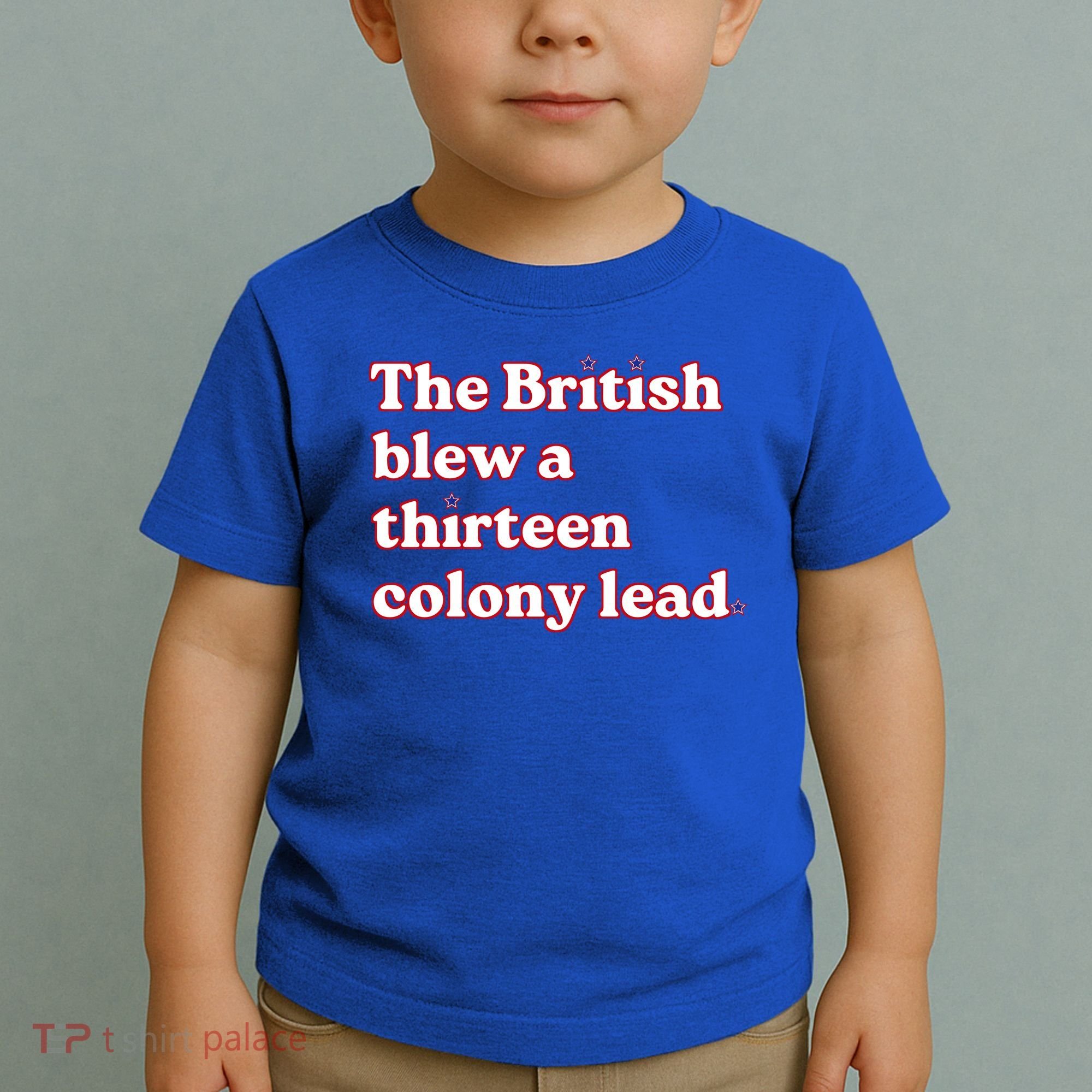 The British Blew A Thirteen Colony Lead Toddler T-Shirt
