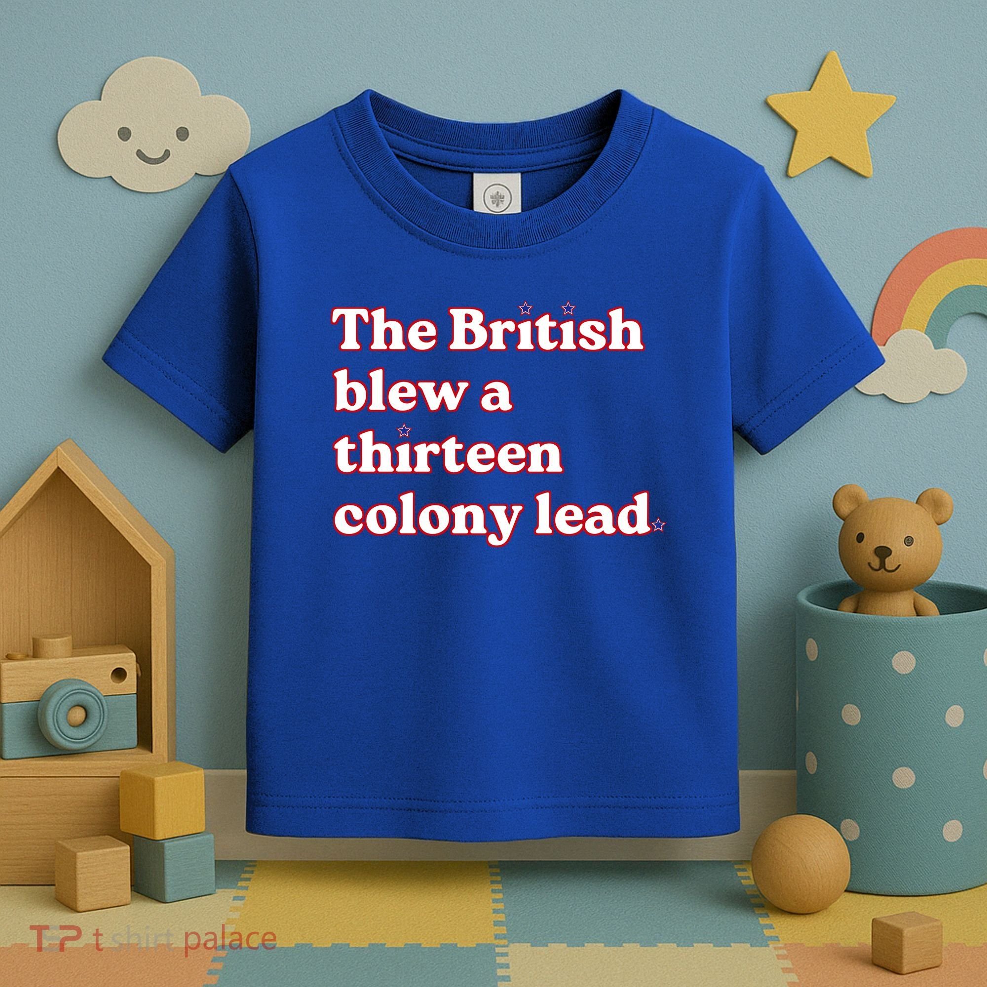 The British Blew A Thirteen Colony Lead Toddler T-Shirt
