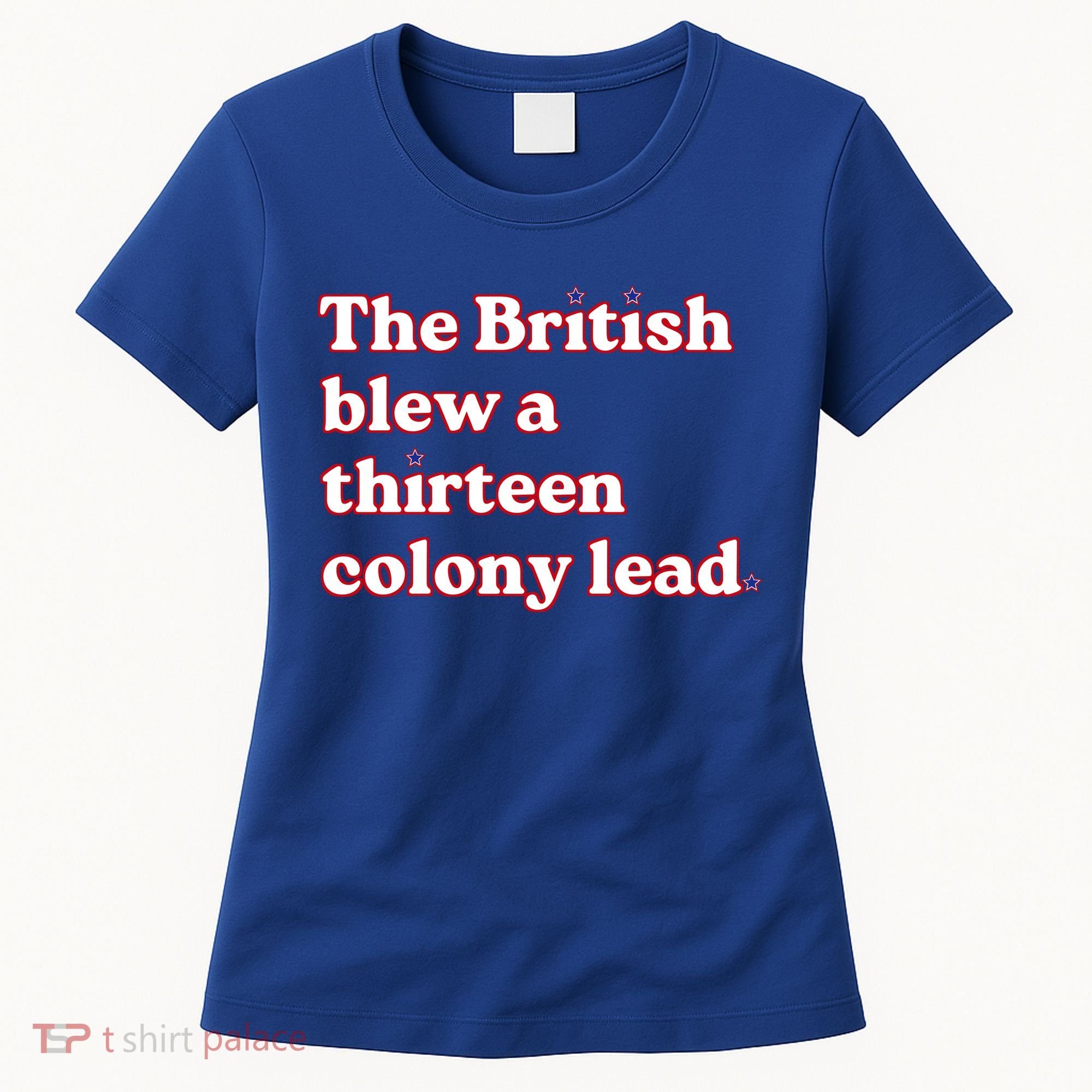 The British Blew A Thirteen Colony Lead Women's T-Shirt